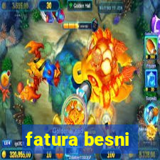 fatura besni